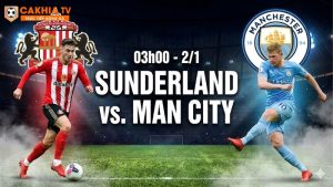 Nhận định bóng đá Sunderland vs Man City, 03h00 ngày 2/1