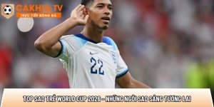 Top sao trẻ World Cup 2026 – Những ngôi sao sáng tương lai