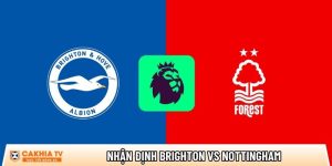 Nhận định Brighton vs Nottingham, 21h00 ngày 01/03 – Ngoại hạng Anh