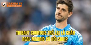Thibaut Courtois trở lại, lá chắn Real Madrid có hồi sinh?